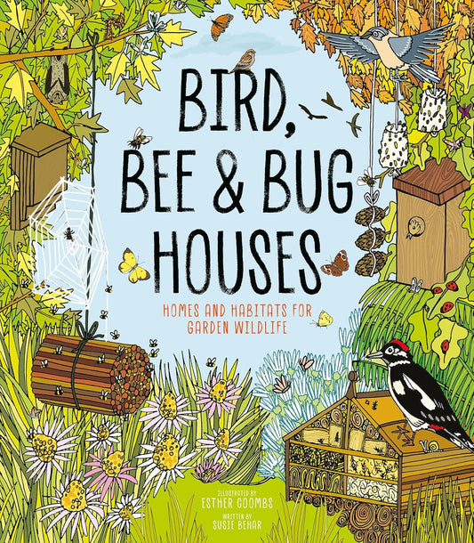 Bird, Bee & Bug Houses : Homes and Habitats for Garden Wildlife - Ages 5+